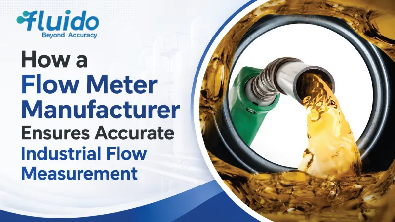 How a Flow Meter Manufacturer Ensures Accurate Industrial Flow Measurement