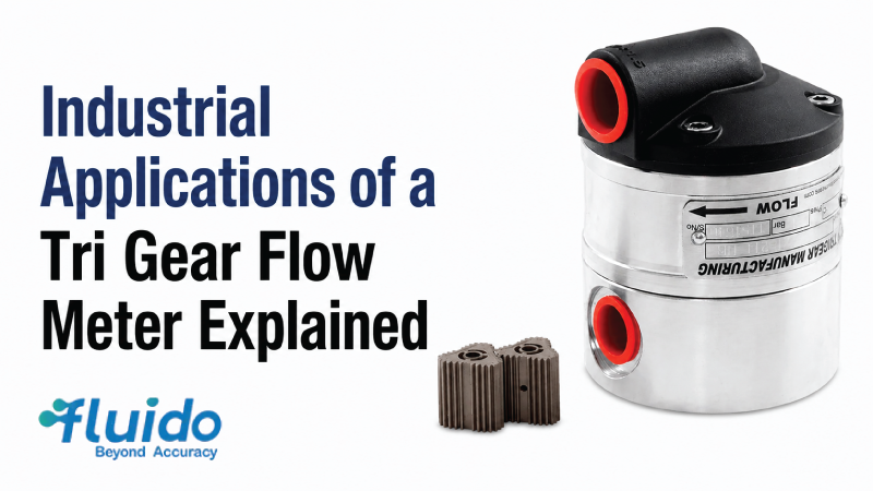 Industrial Applications of a Tri Gear Flow Meter Explained